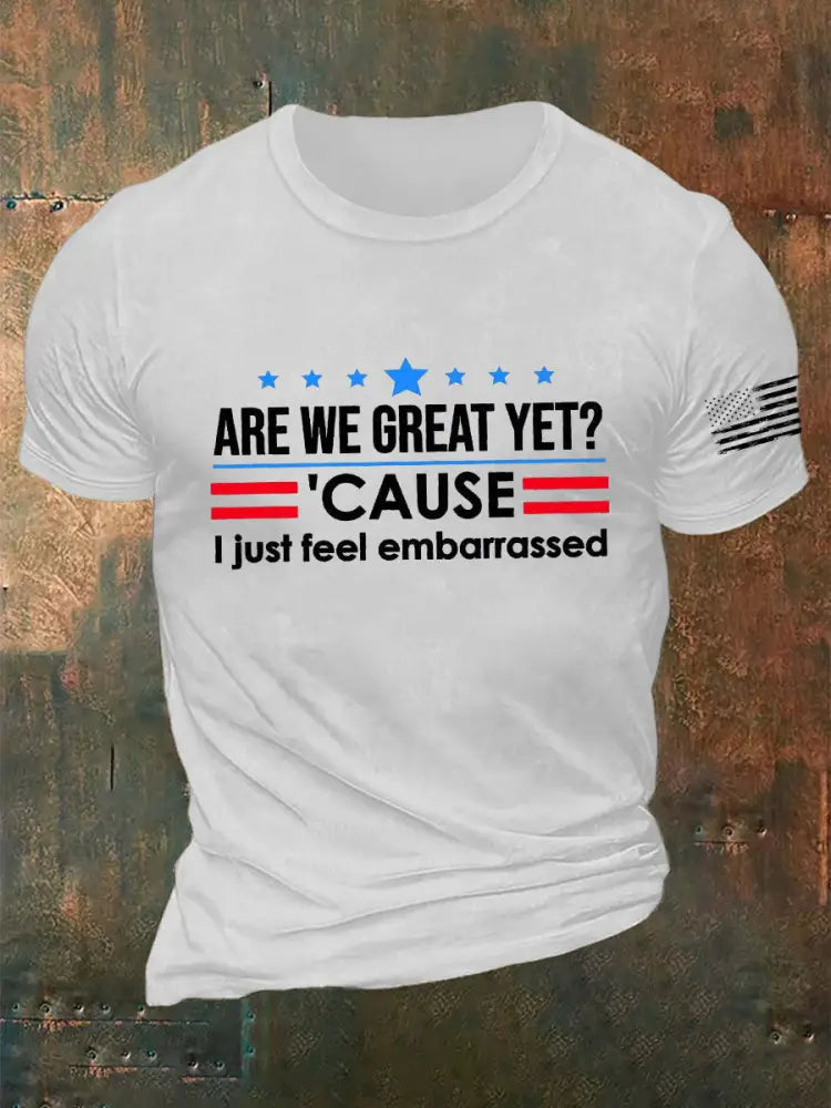 Men’s Are We Great Yet? ’Cause I Just Feel Embarrassed Print Casual T-Shirt White / S